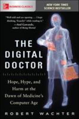The digital doctor : hope, hype, and harm at the dawn of medicine's computer age