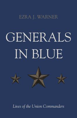 Generals in blue : lives of the Union commanders