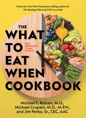 The what to eat when cookbook : 135+ deliciously timed recipes