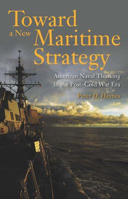 Toward a new maritime strategy : American naval thinking in the post-Cold War era