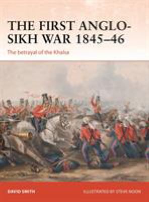 The First Anglo-Sikh War 1845-46 : the betrayal of the Khalsa