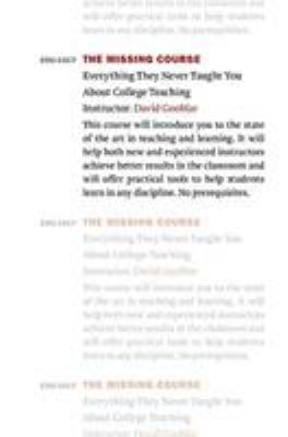 The missing course : everything they never taught you about college teaching
