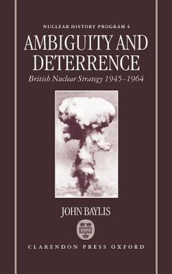 Ambiguity and deterrence : British nuclear strategy, 1945-1964