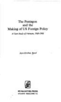 The Pentagon and the making of U.S. foreign policy : a case study of Vietnam, 1960-1968
