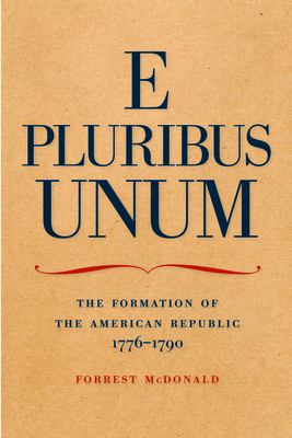 E pluribus unum : the formation of the American Republic, 1776-1790