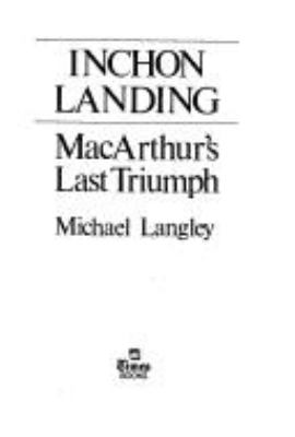 Inchon landing : MacArthur's last triumph