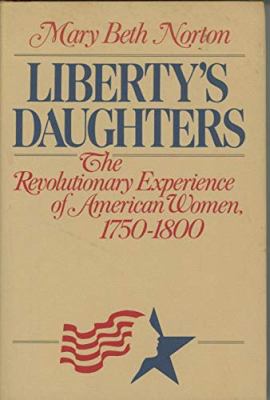 Liberty's daughters : the Revolutionary experience of American women, 1750-1800