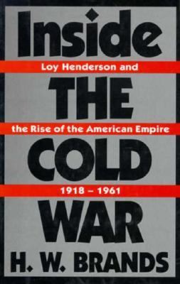 Inside the cold war : Loy Henderson and the rise of the American empire, 1918-1961