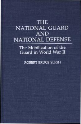 The National Guard and national defense : the mobilization of the Guard in World War II