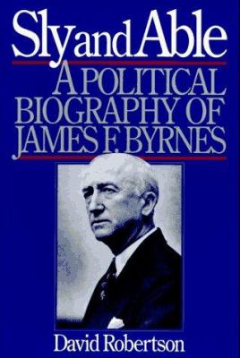 Sly and able : a political biography of James F. Byrnes