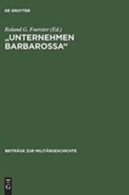 "Unternehmen Barbarossa" : zum historischen Ort der deutsch-sowjetischen Beziehungen von 1933 bis Herbst 1941