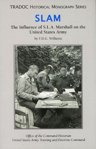 SLAM : the influence of S.L.A. Marshall on the United States Army