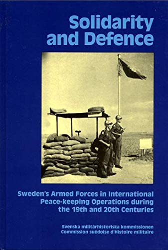 Solidarity and defence : Sweden's armed forces in international peace-keeping operations during the 19th and 20th centuries
