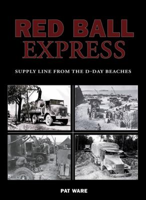 Red Ball Express : supply line from the D-Day beaches