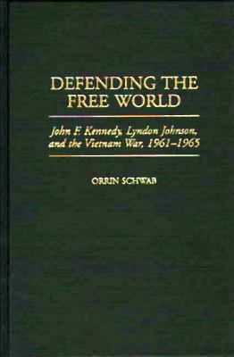Defending the free world : John F. Kennedy, Lyndon Johnson, and the Vietnam War, 1961-1965