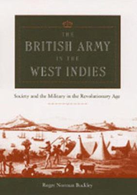 The British Army in the West Indies : society and the military in the revolutionary age