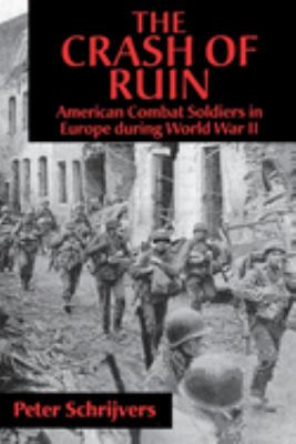 The crash of ruin : American combat soldiers in Europe during World War II
