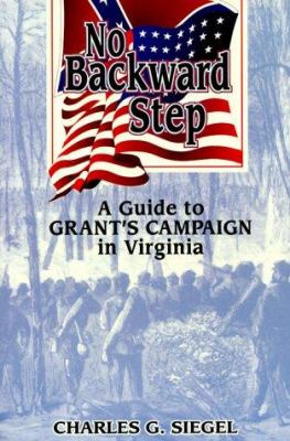 No backward step : a guide to Grant's campaign in Virginia