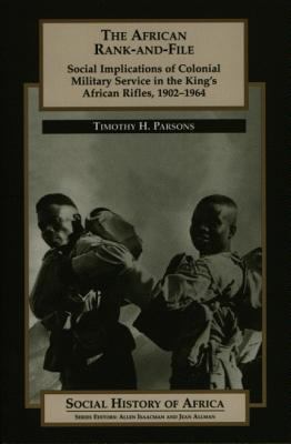 The African rank-and-file : social implications of colonial military service in the King's African Rifles, 1902-1964