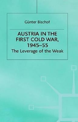 Austria in the first Cold War, 1945-55 : the leverage of the weak