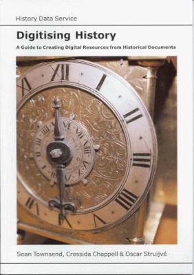 Digitising history : a guide to creating digital resources from historical documents