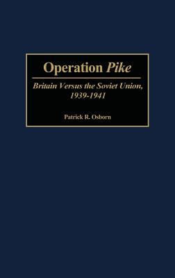Operation Pike : Britain versus the Soviet Union, 1939-1941