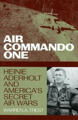 Air Commando One : Heinie Aderholt and America's secret air wars