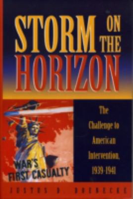 Storm on the horizon : the challenge to American intervention, 1939-1941