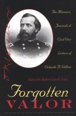 Forgotten valor : the memoirs, journals & Civil War letters of Orlando B. Willcox