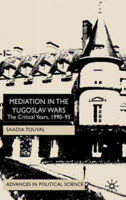 Mediation in the Yugoslav wars : the critical years, 1990-95