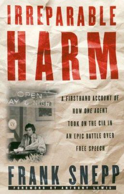 Irreparable harm: a firsthand account of how one agent took on the CIA in an epic battle over free speech