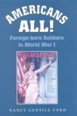 Americans all! : foreign-born soldiers in World War I