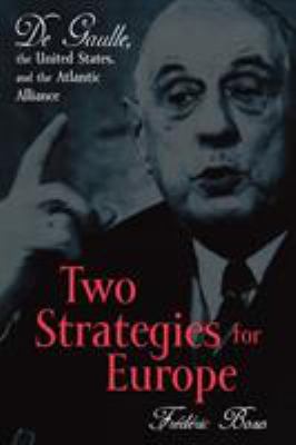 Two strategies for Europe : De Gaulle, the United States, and the Atlantic Alliance