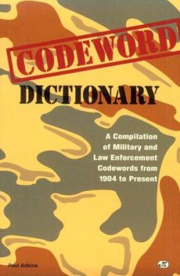 Codeword dictionary : a compilation of military and law enforcement codewords from 1904 to present