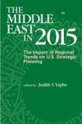 The Middle East in 2015 : the impact of regional trends on U.S. strategic planning