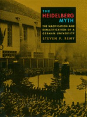 The Heidelberg myth : the Nazification and denazification of a German university