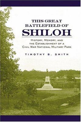This great battlefield of Shiloh : history, memory, and the establishment of a Civil War national military park