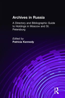 Archives of Russia : a directory and bibliographic guide to holdings in Moscow and St. Petersburg