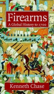 Firearms : a global history to 1700