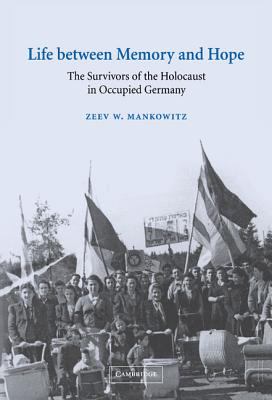 Life between memory and hope : the survivors of the Holocaust in occupied Germany