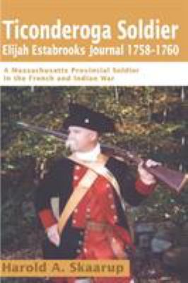 Ticonderoga soldier Elijah Estabrooks journal 1758-1760 : a Massachusetts provincial soldier in the French and Indian War