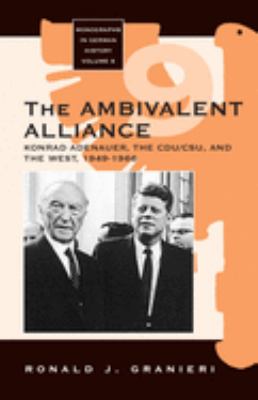 The ambivalent alliance : Konrad Adenauer, the CDU/CSU, and the West, 1949-1966