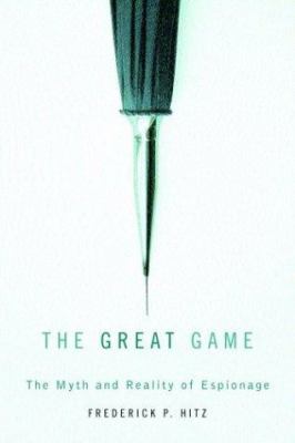 The great game : the myth and reality of espionage