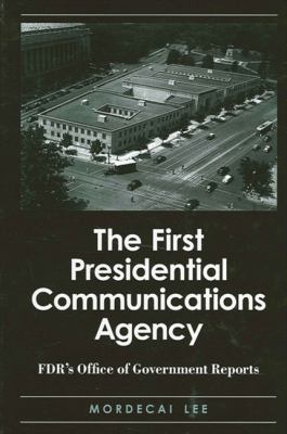 The first presidential communications agency : FDR's Office of Government Reports