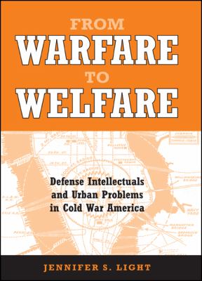 From warfare to welfare : defense intellectuals and urban problems in Cold War America