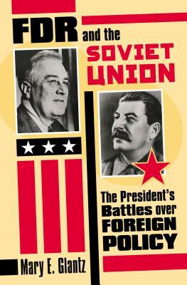 FDR and the Soviet Union : the President's battles over foreign policy