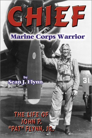 Chief : Marine Corps warrior : the life of John P. "Pat" Flynn, Jr.