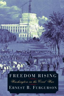 Freedom rising : Washington in the Civil War