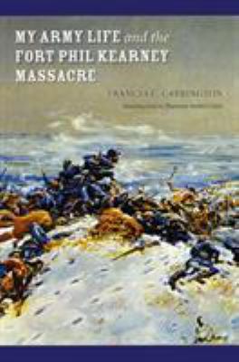 My army life and the Fort Phil Kearny massacre : with an account of the celebration of "Wyoming opened"