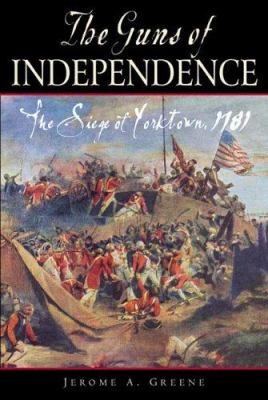 The guns of independence : the siege of Yorktown, 1781